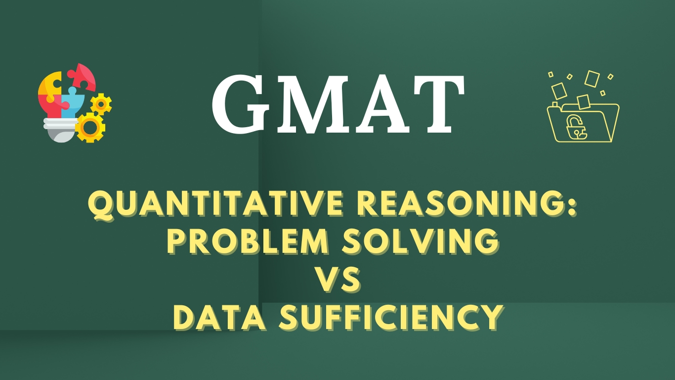 GMAT Quant: Problem Solving Vs Data Sufficiency