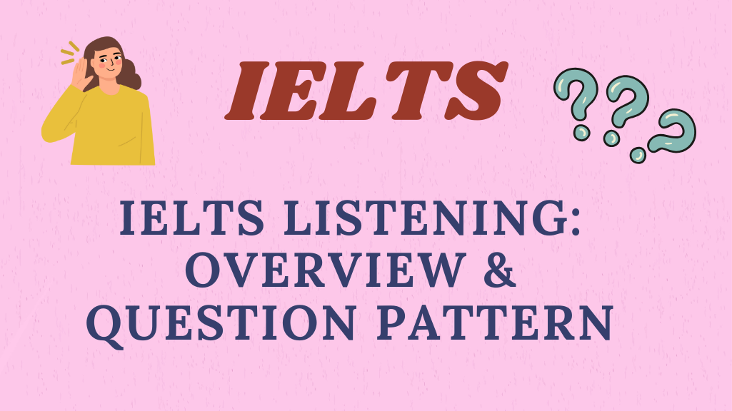 IELTS Listening: Overview and Question Pattern