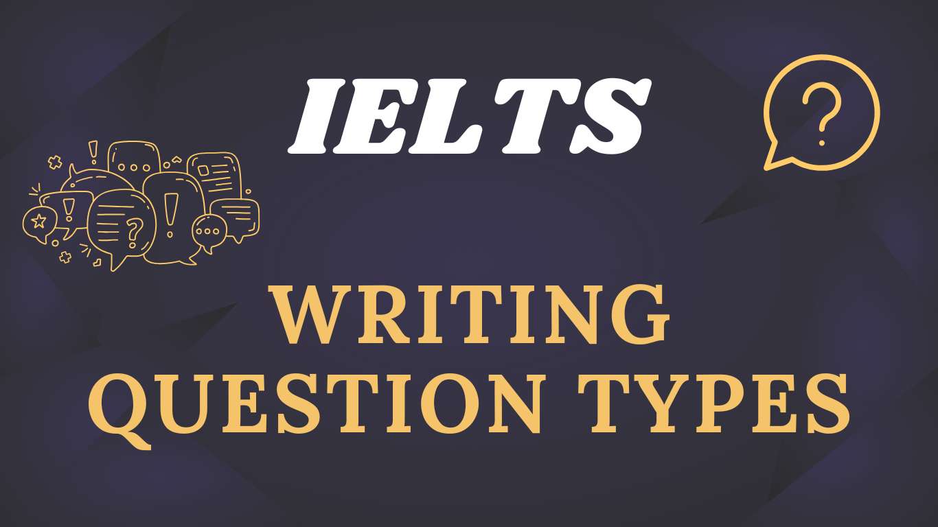 IELTS Writing: Writing Question Types