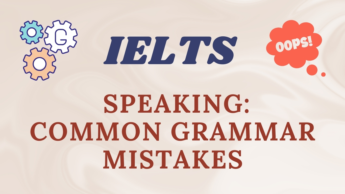 IELTS speaking: Common Grammar Mistakes