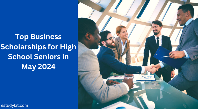Top Business Scholarships for High School Seniors in May 2024