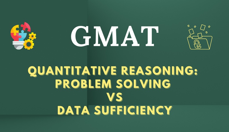 GMAT Quant: Problem Solving Vs Data Sufficiency